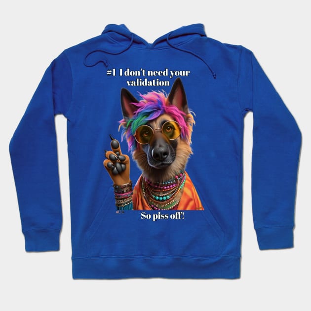 I Don't Need Your Validation So Piss Off! Hoodie by Darn Doggie Club by focusln